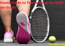 The Ultimate Guide to Tennis Shoes for Wide Feet Complete Guide