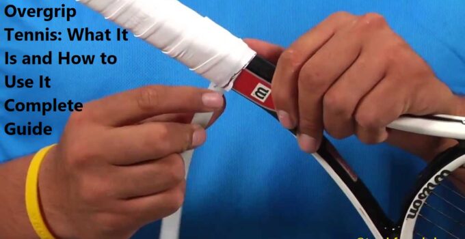 Overgrip Tennis: What It Is and How to Use It Complete Guide